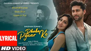 B Praak: Dhoke Pyaar Ke With Lyrics| Khushalii Kumar, Ehan Bhat, Vardhan Puri | Rochak K | Bhushan K