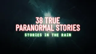 38 True Paranormal Stories | 04 Hours 29 Mins | Paranormal M