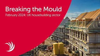 AJ Bell Breaking the Mould – February 2024: UK housebuilding sector