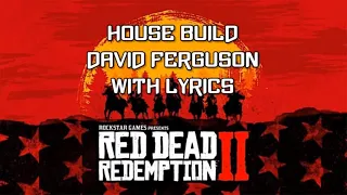 Red Dead Redemption 2 Soundtrack - House Build (WITH LYRICS) David Ferguson
