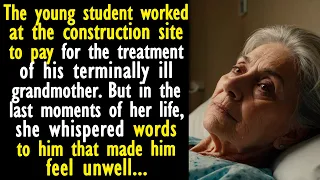 The young student worked at the construction site to pay for his grandmother's medical treatment