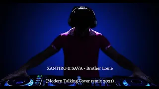 XANTIRO & SAVA - Brother Louie (Modern Talking Cover remix 2021)