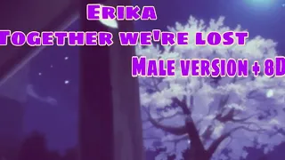 Erika - Together We’re Lost (Male Version + 8D)