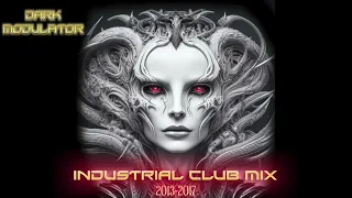INDUSTRIAL CLUB MIX 2013 -2017 SPECIAL from DJ DARK MODULATOR