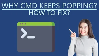 Why CMD keeps Popping up - How to Fix?