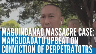 Maguindanao massacre case: Mangudadatu upbeat on conviction of perpetratotrs