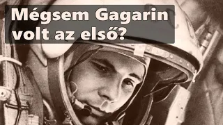 Mégsem Gagarin volt az első?