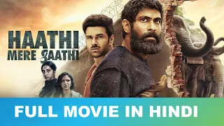 Haathi Mere Saathi (Kaadan/Aranya) Full Movie In Hindi | Rana Daggubati New South Movie Release Date