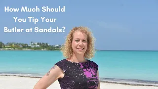 How Much Should You Tip Your Butler at Sandals?