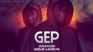 AYDAYOZIN & SERDAR SAPAROW - GEP (Official Video 2023)