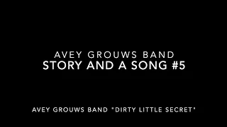 Avey Grouws Band - Story and A Song Episode 5: Avey Grouws Band "Dirty Little Secret"