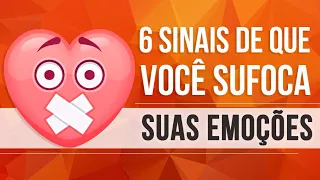 6 SINAIS DE QUE VOCÊ SUFOCA SUAS EMOÇÕES