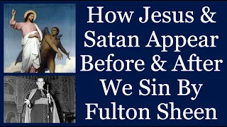 Fulton Sheen - How Jesus & Satan Appear Before & After We Sin