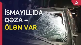 İsmayıllıda ölümlə nəticələnən yol - nəqliyyat hadisəsi baş verib - APA TV