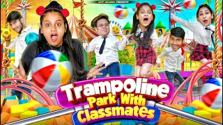 Trampoline Park With Classmates || Aditi Sharma