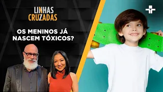 Linhas Cruzadas | Os meninos já nascem tóxicos? | 16/11/2023