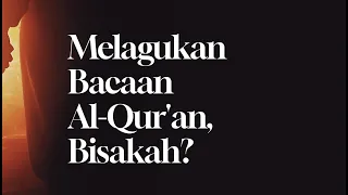 Melagukan Bacaan Al-Qur'an, Bisakah?