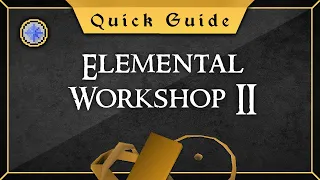 [Quick Guide] Elemental Workshop 2