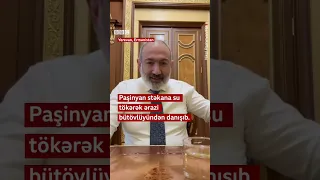 Nikol Paşinyan stəkana su tökərək ərazi bütövlüyündən danışıb