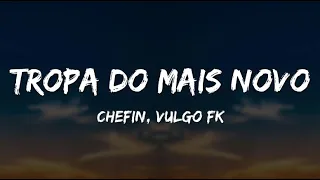Chefin - Tropa do Mais Novo (Letra) ft. Vulgo FK