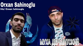 Orxan Sahinoglu - МУХА ДЕРБЕНТСКИЙ - Орхан Шахиноглу - Muxa Derbendskiy Haqda meyxana 2020