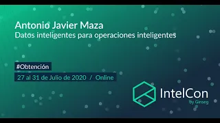 IntelCon 2020 Ciberinteligencia - Datos inteligentes para operaciones inteligentes (Antonio Javier)