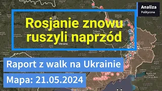 Wojna na Ukrainie Mapa 21.05.2024 - Rosjanie ruszyli naprzód