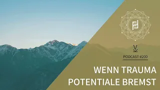 Wenn Trauma Potentiale bremst // Podcast #200