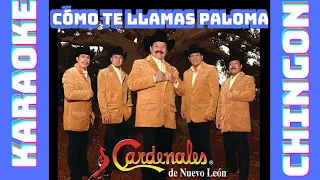 KARAOKE - Cardenales De Nuevo León - Cómo Te Llamas Paloma.
