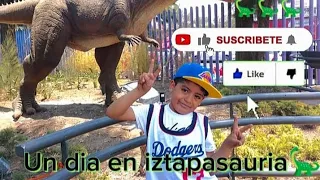 UN DIA EN IZTAPASAURIA 🦕