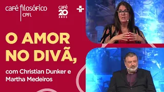 Café Filosófico | O AMOR NO DIVÃ - Christian Dunker e Martha Medeiros
