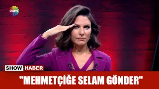 "Mehmetçiğe selam gönder"