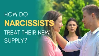 How Do Narcissists Treat Their New Supply?