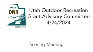 Utah Outdoor Recreation Grant Advisory Committee 4/24/2024