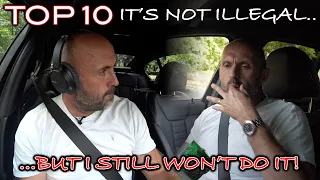 TOP 10 - It's not Illegal, but I won't do it!