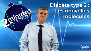 Diabète type 2 : Les nouvelles molécules - 2 minutes pour comprendre