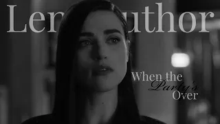 Lena Luthor || When the party's over
