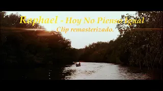 Raphael - Hoy No Pienso Igual (Clip, Remasterizado)
