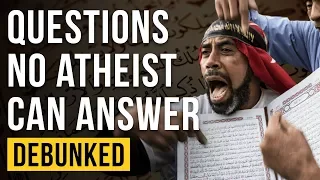 Questions No Atheist Can Answer – Debunked