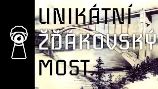 UNIKÁTNÍ MOST NAD ORLÍKEM - Příběh Žďákovského mostu