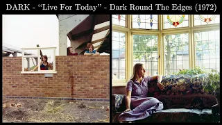 DARK - "Live For Today" - Dark Round The Edges (1972)
