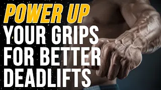 How to Increase Grip Strength For Deadlifting