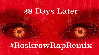 Roskrow - 28 Days Later #RapRemix