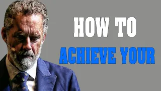 How to Achieve Your Most Ambitious Goals In LIFE - Jordan Peterson Motivation