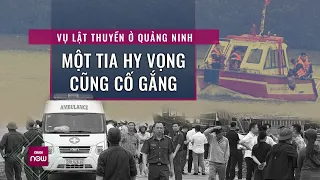 Nóng 24h: Vụ lật thuyền khiến 4 người mất tích ở Quảng Ninh, dù chỉ 1 tia hi vọng cũng vẫn đi tìm!