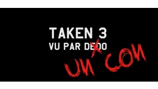 Taken 3 vu par Dedo