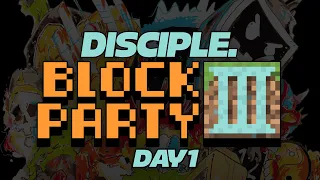 Disciple Block Party 3 [DAY 1]