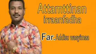 Far.Addisuu Waayimaa - |Attamittan sii Irraanfadha|-videoLyrics