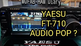 YAESU FT-710 , AUDIO Pop Sound