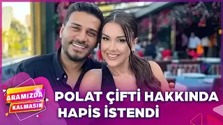 Engin Polat ve Dilan Polat İçin Hapis İstendi | Aramızda Kalmasın